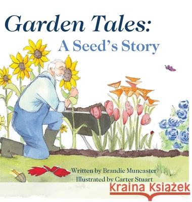 Garden Tales: A Seed's Story Brandie Muncaster Stuart Carter 9781645900085 Kingdom Winds Publishing - książka