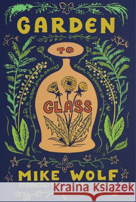 Garden to Glass: Grow Your Drinks from the Ground Up Mike Wolf 9781684422098 Turner - książka