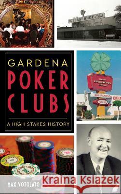 Gardena Poker Clubs: A High-Stakes History Max Votolato 9781540216700 History Press Library Editions - książka