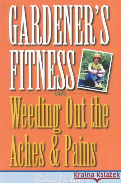 Gardener's Fitness: Weeding Out the Aches and Pains Pearlman, Barbara 9780878332038 Taylor Trade Publishing - książka