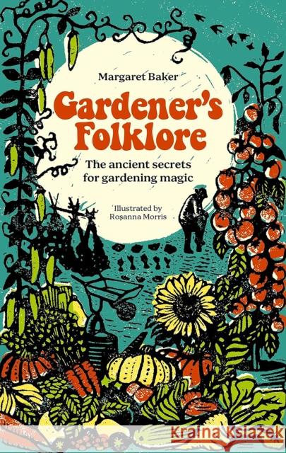 Gardener'S Folklore: The Ancient Secrets for Gardening Magic Margaret Baker 9781446312599 David & Charles - książka