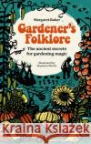 Gardener'S Folklore: The Ancient Secrets for Gardening Magic Margaret Baker 9781446312599 David & Charles