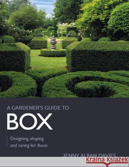 Gardener's Guide to Box: Designing, shaping and caring for Buxus Jenny Alban Davies 9780719840753 The Crowood Press Ltd - książka