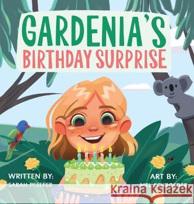 Gardenia\'s Birthday Surprise Sarah Elyse Pfeffer Schroeder 9780645564112 Pfeffer Pod Publishing - książka