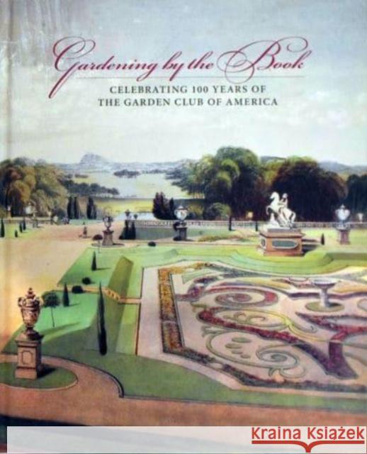 Gardening by the Book: Celebrating 100 Years of the Garden Club of America Arete Swartz Warren Leslie K. Overstreet Denise Otis 9781605830445 Grolier Club - książka