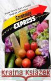 Gardening Express: Know How to Start a Garden Outdoor and Indoor Carol Hayes Knowit Express 9781533040817 Createspace Independent Publishing Platform