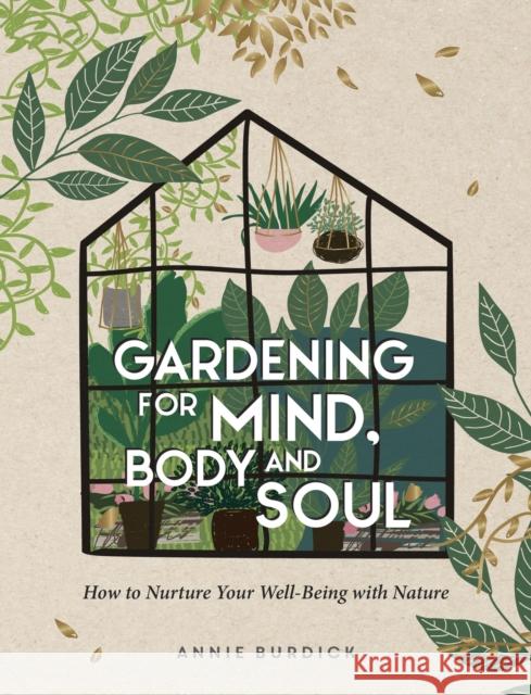Gardening for Mind, Body and Soul: How to Nurture Your Well-Being with Nature Annie Burdick 9781800071629 Summersdale Publishers - książka