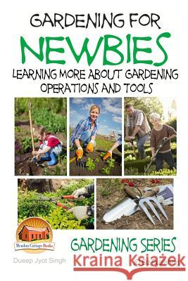 Gardening for Newbies - Learning More About Gardening Operations and Tools Davidson, John 9781511764865 Createspace - książka