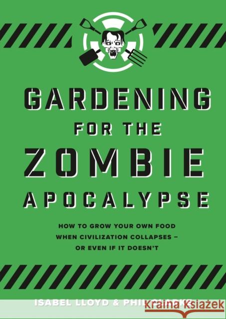 Gardening for the Zombie Apocalypse Phil Clarke Isabel Lloyd  9781789542387 Bloomsbury Publishing PLC - książka