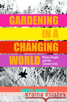 Gardening in a Changing World: Plants, People and the Climate Crisis Darryl Moore FRSA 9781910258286 Gemini Books Group Ltd - książka