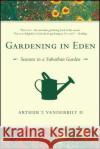 Gardening in Eden: Seasons in a Suburban Garden Arthur T., II Vanderbilt 9781416540632 Simon & Schuster