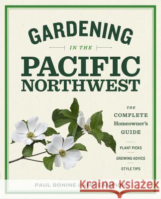 Gardening in the Pacific Northwest: The Complete Homeowner's Guide Paul Bonine 9781604693331 Timber Press (OR) - książka