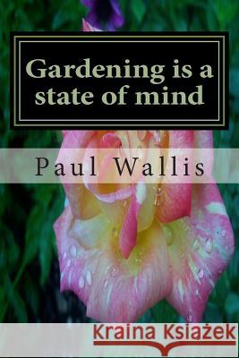 Gardening is a state of mind Wallis, Paul 9781514285527 Createspace - książka