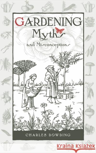 Gardening Myths and Misconceptions Charles Dowding 9780857842046 Bloomsbury Publishing PLC - książka