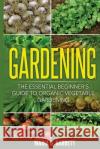 Gardening: The Essential Beginner's Guide to Organic Vegetable Gardening Maria D. Garrett 9781533107152 Createspace Independent Publishing Platform