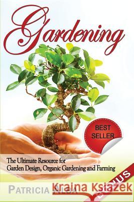 Gardening: The Ultimate Resource for Garden Design, Organic Gardening and Farming Patricia Alba 9781511649049 Createspace Independent Publishing Platform - książka