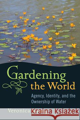 Gardening the World: Agency, Identity and the Ownership of Water Strang, Veronica 9781782381303  - książka