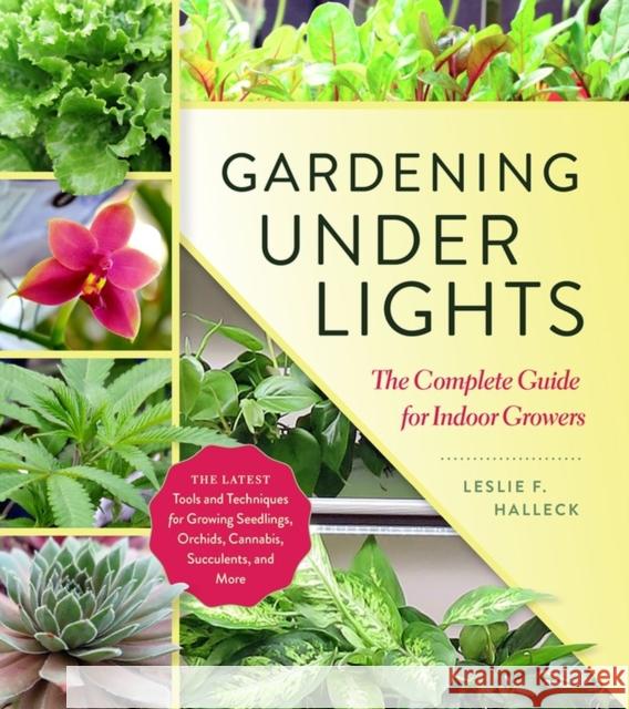 Gardening Under Lights: The Complete Guide for Indoor Growers Leslie F. Halleck 9781604697957 Workman Publishing - książka