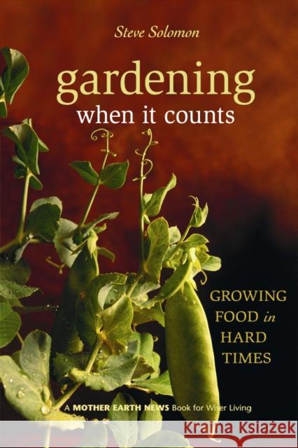 Gardening When It Counts: Growing Food in Hard Times Steve Solomon 9780865715530 New Society Publishers - książka