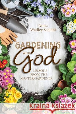 Gardening with God Anita Schlaht   9798986638010 Doodle and Peck Publishing - książka