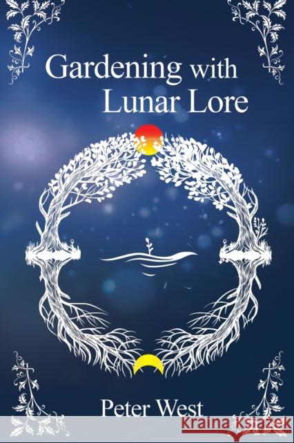 Gardening with Lunar Lore Peter West 9781916014015 Green Magic - książka