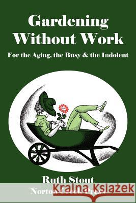 Gardening Without Work: For the Aging, the Busy & the Indolent Ruth Stout, Robert Plamondon 9780981928463 Norton Creek Press - książka