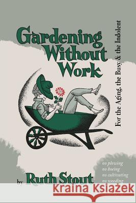 Gardening Without Work: For the Aging, the Busy, and the Indolent Ruth Stout Nan Stone 9781684221363 Martino Fine Books - książka