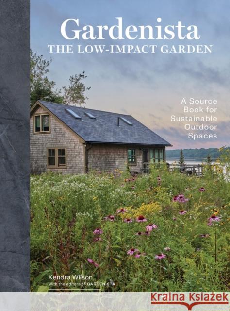 Gardenista: The Low-Impact Garden: A Sourcebook for Sustainable Outdoor Spaces Kendra P. Wilson 9781648293610 Artisan Publishers - książka