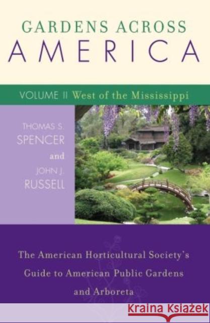 Gardens Across America, West of the Mississippi: The American Horticultural Society's Guide to American Public Gardens and Arboreta, Volume II Russell, John J. 9781589792968 Taylor Trade Publishing - książka