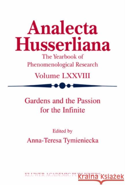 Gardens and the Passion for the Infinite Anna-Teresa Tymieniecka International Society for Phenomenology  A-T Tymieniecka 9781402008580 Kluwer Academic Publishers - książka