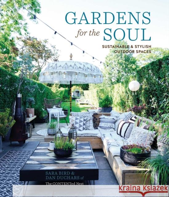 Gardens for the Soul: Sustainable and Stylish Outdoor Spaces Sara Bird Dan Duchars 9781788794282 Ryland, Peters & Small Ltd - książka