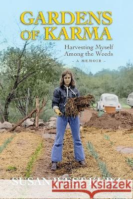 Gardens of Karma: Harvesting Myself Among the Weeds Susan West Kurz 9781887043830 White River Press - książka