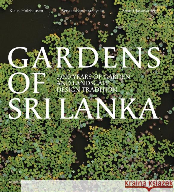 Gardens of Sri Lanka: 2000 Years of Garden and Landscape Design Tradition  9788836659555 Silvana Editoriale - książka