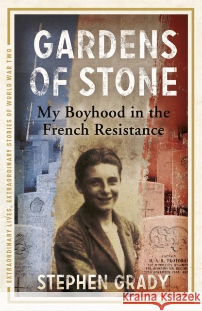 Gardens of Stone: My Boyhood in the French Resistance Grady, Stephen|||Wright, Michael 9781444760620 Hodder & Stoughton - książka