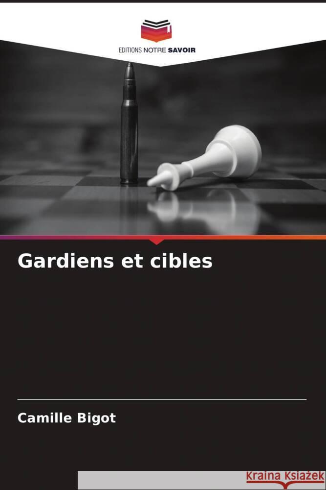 Gardiens et cibles Bigot, Camille 9786205548806 Editions Notre Savoir - książka