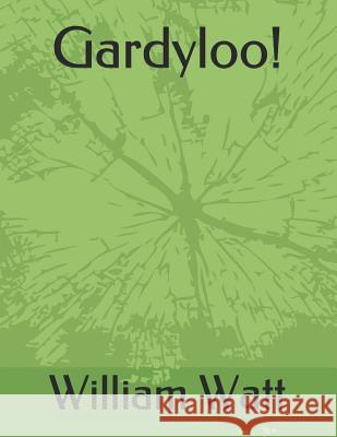 Gardyloo! William Watt 9781727212488 Createspace Independent Publishing Platform - książka