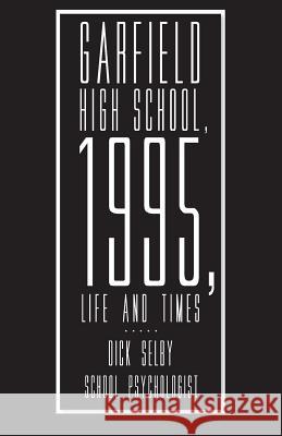 Garfield High School, 1995, Life and Times Dick Selby 9781492222279 Createspace - książka