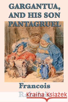 Gargantua, and His Son Pantagruel Francois Rabelais   9781617209611 Wilder Publications, Limited - książka