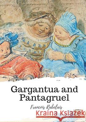 Gargantua and Pantagruel Francois Rabelais Peter Anthony Motteux Sir Thomas Urquhart 9781986917513 Createspace Independent Publishing Platform - książka