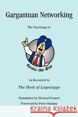 Gargantuan Networking: The Teachings of Karmic the Wise As Recorded In The Book of Lagniappe Possett, Richard 9780595387786 iUniverse - książka