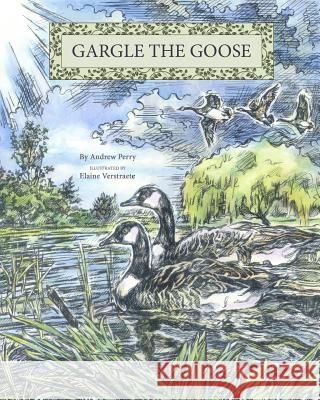 Gargle the Goose Andrew William Perry Elaine Suzanne Verstraete 9781519500472 Createspace Independent Publishing Platform - książka