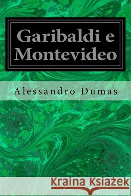 Garibaldi e Montevideo Dumas, Alessandro 9781540380999 Createspace Independent Publishing Platform - książka