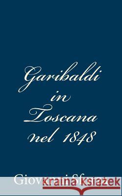 Garibaldi in Toscana nel 1848 Sforza, Giovanni 9781481227407 Createspace - książka