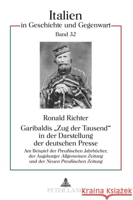 Garibaldis «Zug Der Tausend» in Der Darstellung Der Deutschen Presse: Am Beispiel Der Preußischen Jahrbuecher, Der Augsburger Allgemeinen Zeitung Und Ullrich, Hartmut 9783631610893 Lang, Peter, Gmbh, Internationaler Verlag Der - książka