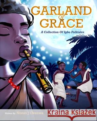 Garland of Grace: A collection of Igbo Folktales Victor Onyenobi Nonso J. Okenwa 9781916901803 Silverline Publishing - książka