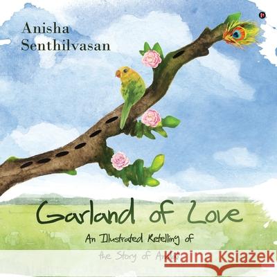 Garland of Love: An Illustrated Retelling of the Story of Andal Anisha Senthilvasan 9781636696485 Notion Press - książka