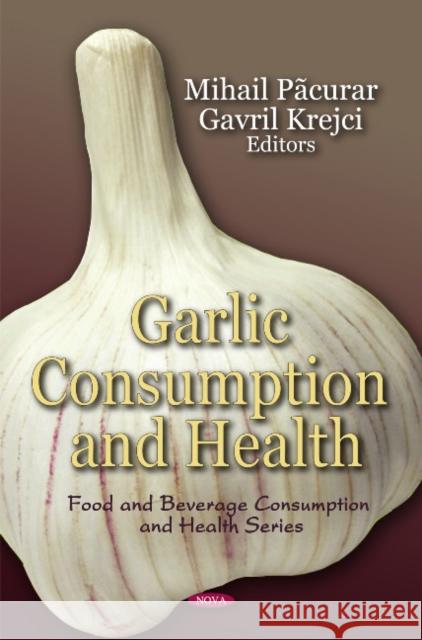 Garlic Consumption & Health Mihail Pacurar, Gavril Krejci 9781607416425 Nova Science Publishers Inc - książka