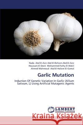 Garlic Mutation Abd El-Aziz Abd El-Rehiem Abd El-Aziz Na, Mohammed Fathy El-Wakil Houssam El-Deen, Abd El-Haliem El-Gamal Ahmed Mahmoud 9783659365188 LAP Lambert Academic Publishing - książka