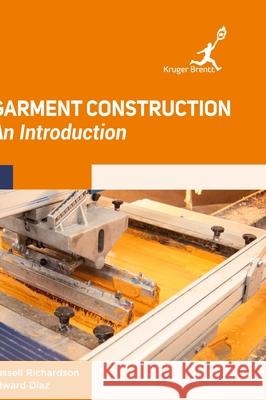 Garment Construction: An Introduction Russell Richardson Edward Diaz 9781787151338 Kruger Brentt Publisher Uk. Ltd. - książka