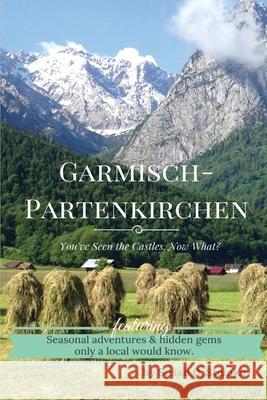 Garmisch-Partenkirchen: You've Seen the Castles...Now What? Susan C. Steinke 9781733777506 Steinwald Productions, LLC. - książka